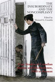 The insubordinate and the noncompliant: case studies of Canadian mutiny and disobedience, 1920 to present cover image