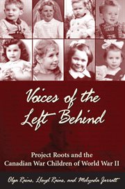 Voices of the left behind: Project Roots and the Canadian war children of World War II cover image