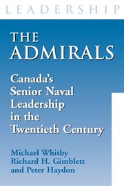 The admirals: Canada's senior naval leadership in the twentieth century cover image