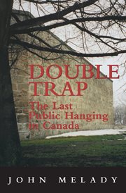 Double trap: the last public hanging in Canada cover image
