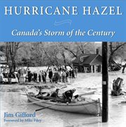 Hurricane Hazel: Canada's storm of the century cover image