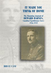 It made you think of home: the haunting journal of Deward Barnes, Canadian Expeditionary Force, 1916-1919 cover image