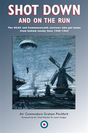 Shot down and on the run: the RCAF and Commonwealth aircrews who got home from behind enemy lines, 1940-1945 cover image