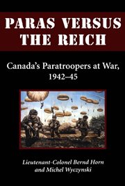 Paras versus the Reich: Canada's paratroopers at war, 1942-45 cover image