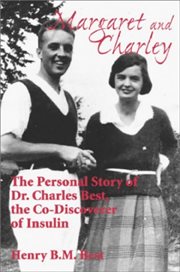 Margaret and Charley: the personal story of Dr. Charles Best, the co-discoverer of insulin cover image