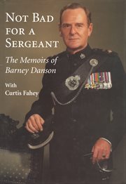 Not bad for a sergeant: the memoirs of Barney Danson cover image