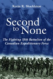 Second to none: the Fighting 58th Battalion of the Canadian Expeditionary Force cover image