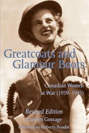 Greatcoats and glamour boots: Canadian women at war (1939-1945) cover image