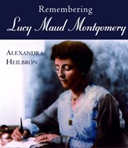 Remembering Lucy Maud Montgomery cover image