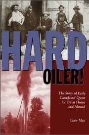 Hard oiler!: the story of Canadians® quest for oil at home and abroad cover image