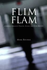 Flim flam: Canada's greatest frauds, scams, and con artists cover image