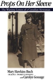 Props on her sleeve: the wartime letters of a Canadian airwoman cover image