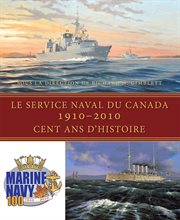 Le service naval du Canada, 1910-2010: cent ans d'histoire cover image