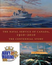 The Naval service of Canada, 1910-2010: the centennial story cover image