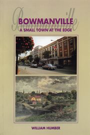 Bowmanville: a small town at the edge cover image