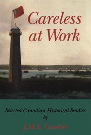 Careless at work: selected Canadian historical studies cover image