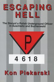Escaping hell: the story of a Polish underground officer in Auschwitz and Buchenwald, P 4618 cover image