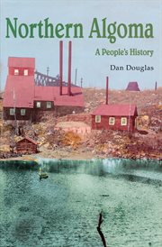 Northern Algoma: a people's history cover image