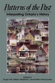 Patterns of the past: interpreting Ontario's history : a collection of historical articles published on the occasion of the centenary of the Ontario Historical Society cover image