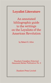 Loyalist literature: an annotated bibliographic guide to the writings on the Loyalists of the American Revolution cover image