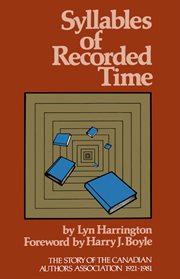 Syllables of recorded time: the story of the Canadian Authors Association, 1921-1981 cover image