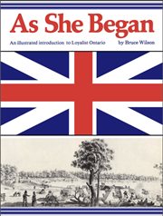 As she began: an illustrated introduction to Loyalist Ontario cover image