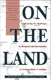 On the land: confronting the challenges to aboriginal self-determination in Northern Quebec and Labrador cover image