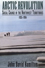 Arctic revolution: social change in the Northwest Territories, 1935-1994 cover image