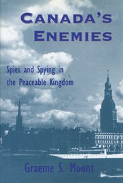 Canada's enemies: spies and spying in the peaceable kingdom cover image