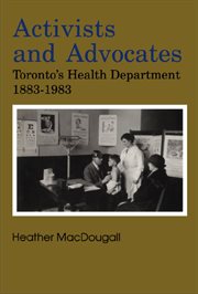 Activists and advocates: Toronto's Health Department, 1883-1983 cover image