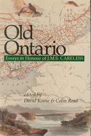 Old Ontario: essays in honour of J.M.S. Careless cover image