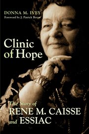 Clinic of hope: the story of Rene M. Caisse and Essiac cover image
