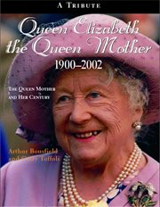 Queen Elizabeth, the Queen Mother, 1900-2002: the Queen Mother and her century : a tribute cover image