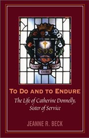 To do and to endure: the life of Catherine Donnelly, Sister of Service cover image