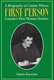 First person: a biography of Cairine Wilson, Canada's first woman Senator cover image