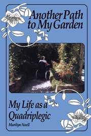 Another path to my garden: my life as a quadriplegic cover image