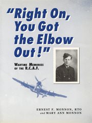 "Right on, you got the elbow out!": wartime memories of the R.C.A.F cover image