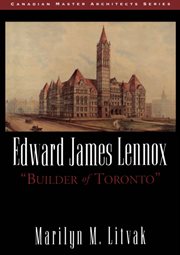 Edward James Lennox: "builder of Toronto" cover image