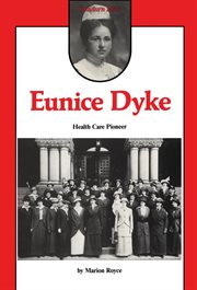 Eunice Dyke, health care pioneer: from pioneer public health care nurse to advocate for the aged cover image