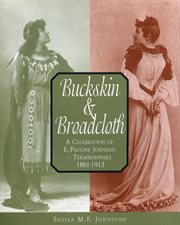 Buckskin & broadcloth: a celebration of E. Pauline Johnson Tekahionwake, 1861-1913 cover image