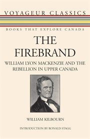 The firebrand: William Lyon Mackenzie and the rebellion in Upper Canada cover image