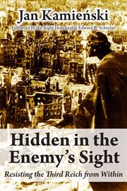 Hidden in the enemy's sight: resisting the Third Reich from within cover image