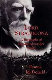 Lord Strathcona: a biography of Donald Alexander Smith cover image