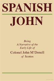 Spanish John: being a narrative of the early life of Colonel John M'Donell of Scottos cover image
