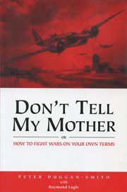 Don't tell my mother. How to Fight War on Your Own Terms cover image