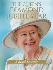 The Queen's diamond jubilee year: a royal souvenir cover image