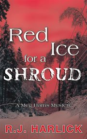 Red ice for a shroud: a Meg Harris mystery cover image