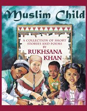 Muslim child: a collection of short stories and poems cover image