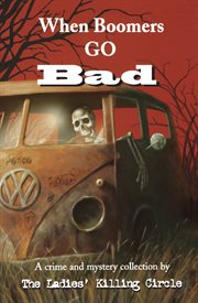 When boomers go bad: a crime and mystery collection cover image