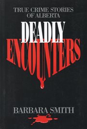 Deadly Encounters: True Crime Stories of Alberta cover image